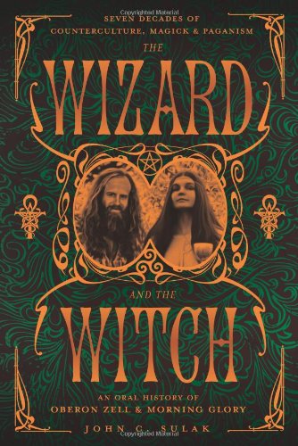 The Wizard And The Witch Seven Decades Of Counterculture Magick Paganism John C Sulak