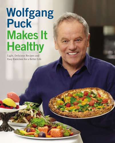 Wolfgang Puck Makes It Healthy Wolfgang Puck Chad Waterbury