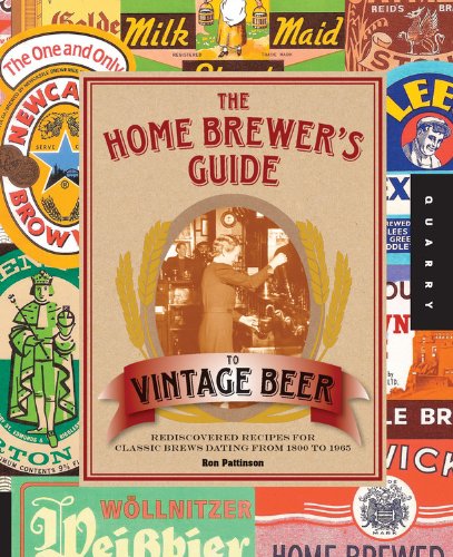 The Home Brewers Guide To Vintage Beer Rediscovered Recipes For Classic Brews Dating From 1800 To 1965 Ronald Pattinson