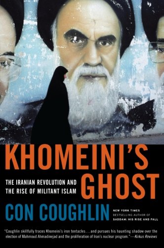 Khomeinis Ghost The Iranian Revolution And The Rise Of Militant Islam 2010 Con Coughlin