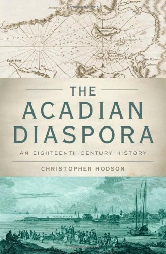 The Acadian Diaspora An Eighteenthcentury History Christopher Hodson