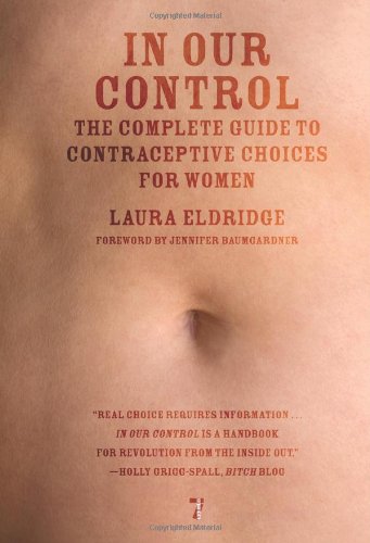 In Our Control The Complete Guide To Contraceptive Choices For Women Laura Eldridge
