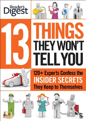 13 Things They Wont Tell You 375 Experts Confess The Insider Secrets They Keep To Themselves Editors Of Readers Digest