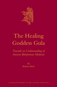 The Healing Goddess Gula Towards An Understanding Of Ancient Babylonian Medicine Barbara Bck