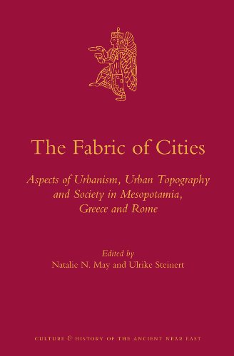 The Fabric Of Cities Aspects Of Urbanism Urban Topography And Society In Mesopotamia Greece And Rome Natalie N May