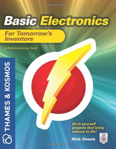 Basic Electronics For Tomorrows Inventors A Thames And Kosmos Book Nick Dossis