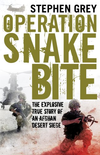 Operation Snakebite The Explosive True Story Of An Afghan Desert Siege Stephen Grey