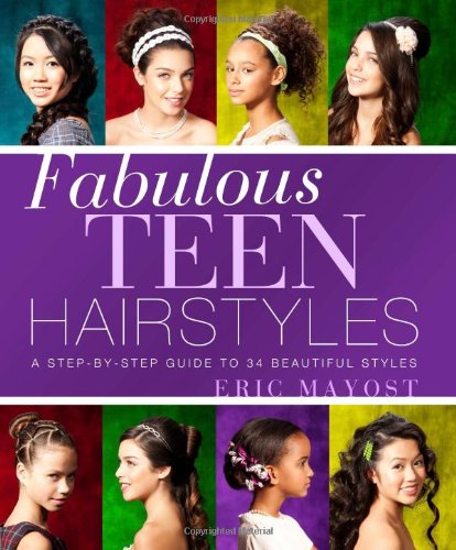 Fabulous Teen Hairstyles A Stepbystep Guide To 34 Beautiful Styles Eric Mayost