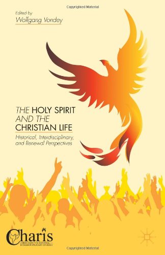 The Holy Spirit And The Christian Life Historical Interdisciplinary And Renewal Perspectives Wolfgang Vondey