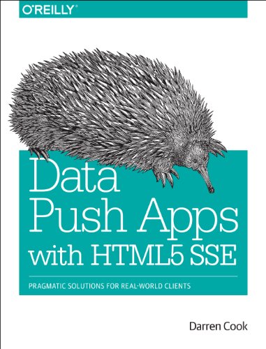 Data Push Apps With Html5 Sse Pragmatic Solutions For Realworld Clients Darren Cook