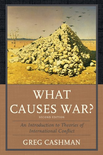 What Causes War An Introduction To Theories Of International Conflict 2nd Greg Cashman