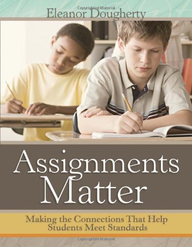 Assignments Matter Making The Connections That Help Students Meet Standards First Edition Eleanor Dougherty