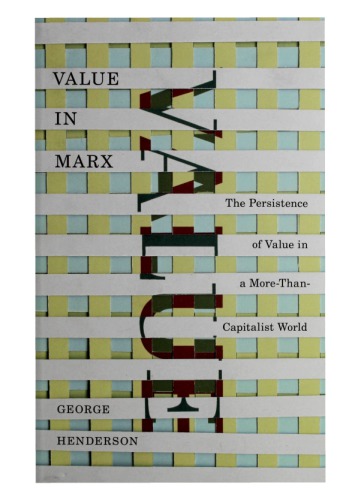 Value In Marx The Persistence Of Value In A Morethancapitalist World George Henderson