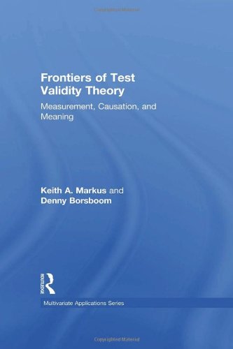 Frontiers Of Test Validity Theory Measurement Causation And Meaning 1st Edition Keith A Markus