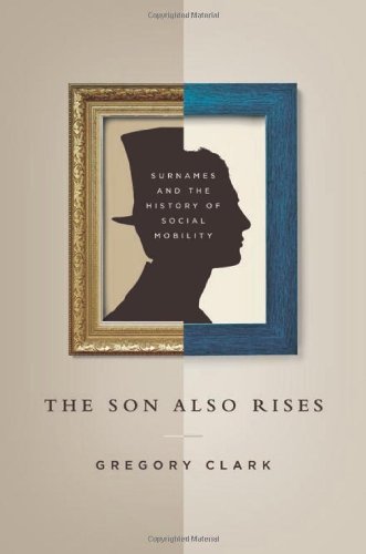 The Son Also Rises Surnames And The History Of Social Mobility Gregory Clark