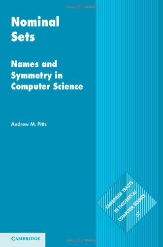 Nominal Sets Names And Symmetry In Computer Science Andrew M Pitts