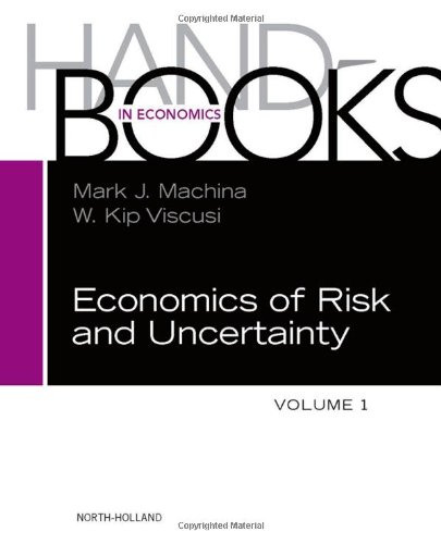 Handbook Of The Economics Of Risk And Uncertainty Volume 1 1st Edition Mark Machina