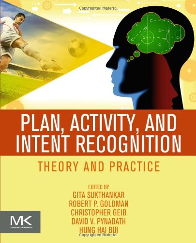 Plan Activity And Intent Recognition Theory And Practice 1st Edition Gita Sukthankar