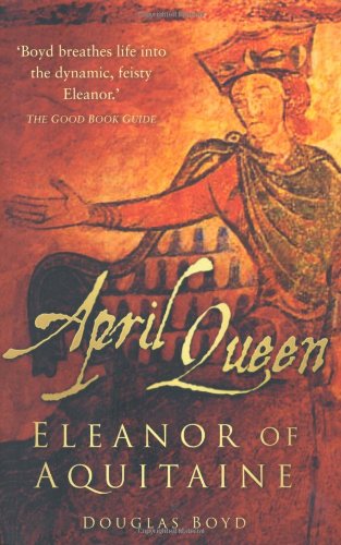 April Queen Eleanor Of Aquitaine Reprint Douglas Boyd