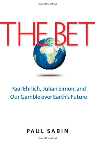 The Bet Paul Ehrlich Julian Simon And Our Gamble Over Earths Future 1st Paul Sabin