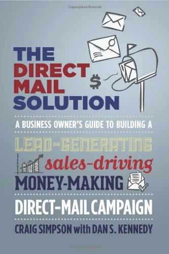 The Direct Mail Solution A Business Owners Guide To Building A Leadgenerating Salesdriving Moneymaking Directmail Campaign Craig Simpson
