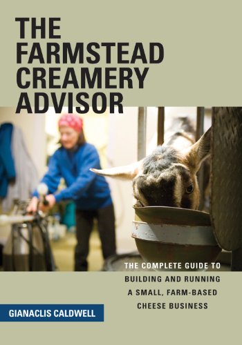 The Farmstead Creamery Advisor The Complete Guide To Building And Running A Small Farmbased Cheese Business 1st Edition Gianaclis Caldwell