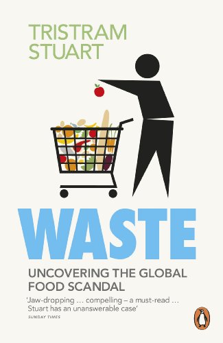 Waste Uncovering The Global Waste Scandal Tristram Stuart