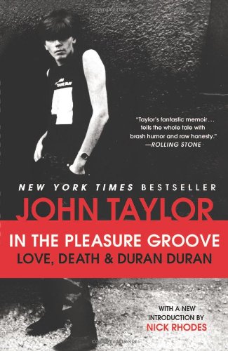 In The Pleasure Groove Love Death And Duran Duran Reprint John Taylor