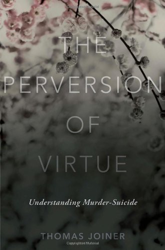 The Perversion Of Virtue Understanding Murdersuicide 1st Edition Thomas Joiner