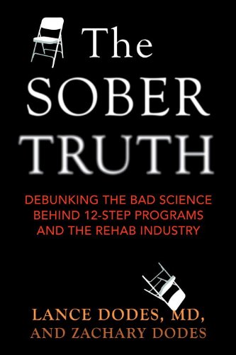 The Sober Truth Debunking The Bad Science Behind 12step Programs And The Rehab Industry Lance Dodes