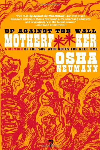 Up Against The Wall Motherfer A Memoir Of The 60s With Notes For Next Time Seven Stories Press 1st Ed Osha Neumann
