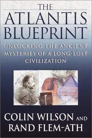 The Atlantis Blueprint Unlocking The Ancient Mysteries Of A Longlost Civilization First Edition Colin Wilson