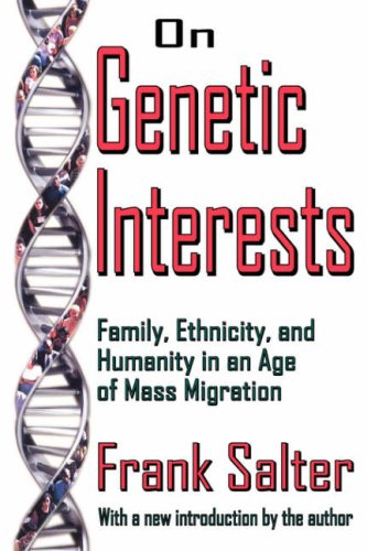 On Genetic Interests Family Ethnicity And Humanity In An Age Of Mass Migration Frank Kemp Salter