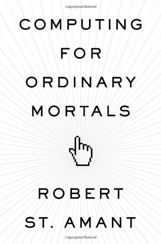 Computing For Ordinary Mortals 1st Edition Robert St Amant