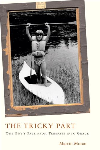 The Tricky Part One Boys Fall From Trespass Into Grace First Edition Martin Moran