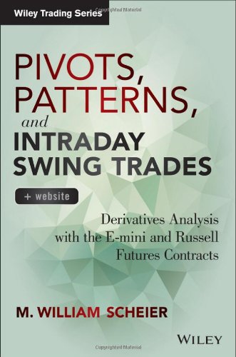 Pivots Patterns And Intraday Swing Trades Website Derivatives Analysis With The Emini And Russell Futures Contracts 1st Edition M William Scheier