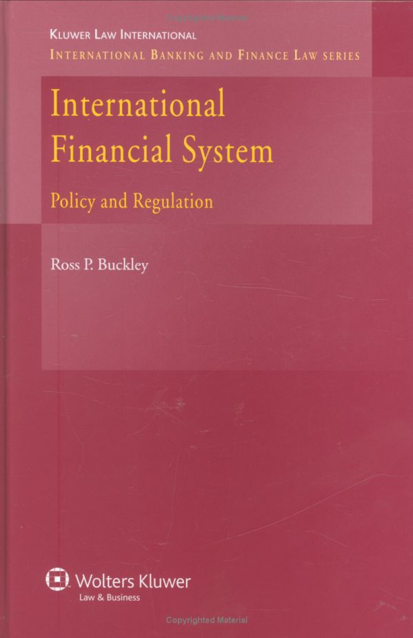 The International Financial System Policy And Regulation Ross P Buckley