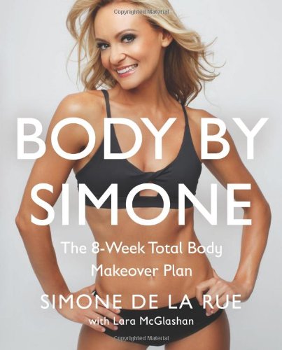Body By Simone The 8week Total Body Makeover Plan Simone De La Rue