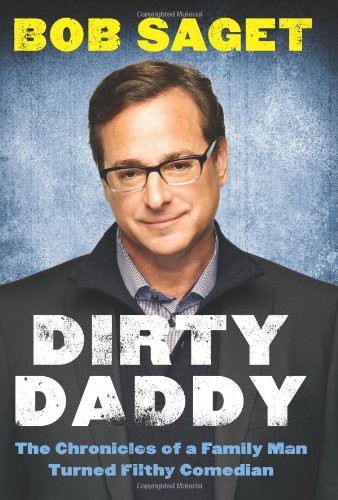 Dirty Daddy The Chronicles Of A Family Man Turned Filthy Comedian Bob Saget