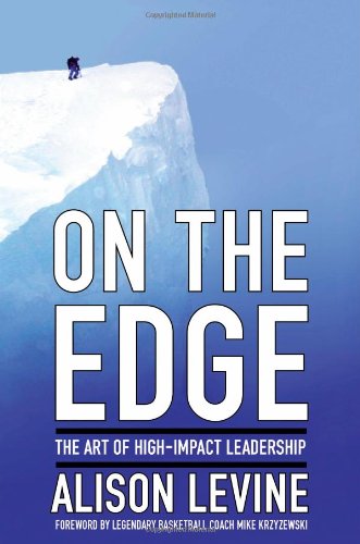 On The Edge The Art Of Highimpact Leadership Alison Levine