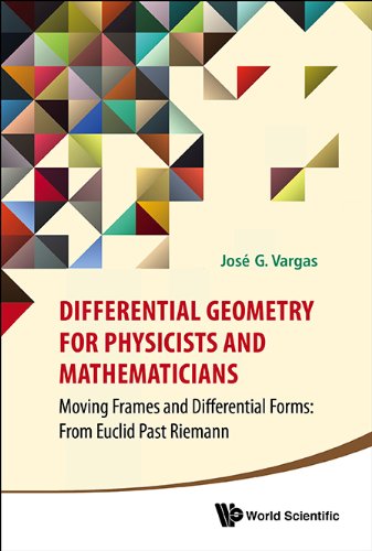 Differential Geometry For Physicists And Mathematicians Moving Frames And Differential Forms From Euclid Past Riemann Jose G Vargas