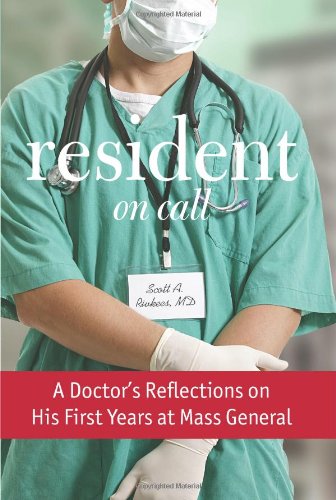 Resident On Call A Doctors Reflections On His First Years At Mass General First Scott A Rivkees