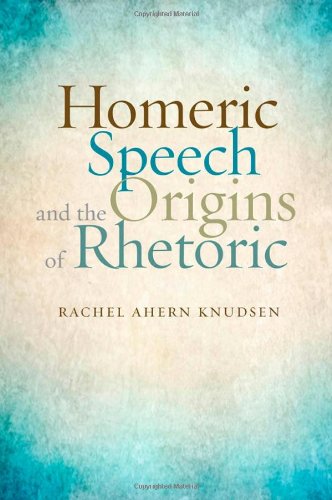 Homeric Speech And The Origins Of Rhetoric Rachel Ahern Knudsen