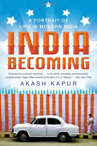 India Becoming A Portrait Of Life In Modern India Reprint Akash Kapur