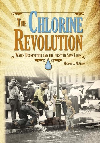Chlorine Revolution The The History Of Water Disinfection And The Fight To Save Lives Michael J Mcguire