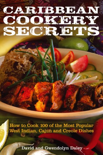 Caribbean Cookery Secrets How To Cook 100 Of The Most Popular West Indian Cajun And Creole Dishes David Daley