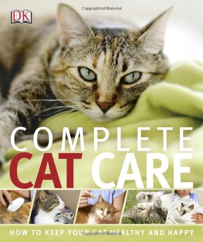 Complete Cat Care 1st Edition Dk Publishing