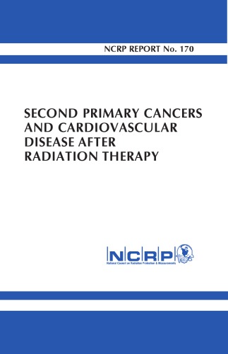 Second Primary Cancers And Cardiovascular Disease After Radiation Therapy 1st Edition Ncrp Publications