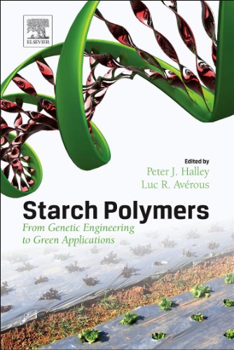 Starch Polymers From Genetic Engineering To Green Applications 1st Edition P Halley