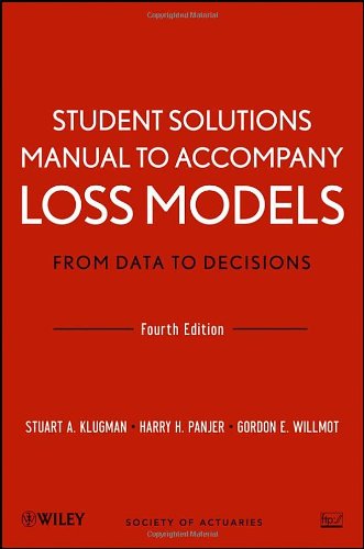 Student Solutions Manual To Accompany Loss Models From Data To Decisions Fourth Edition 4th Edition Stuart A Klugman
